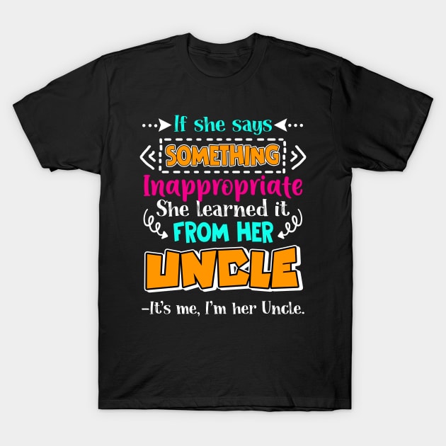 Something Inappropriate She Learned From Her Uncle T-Shirt by Camryndougherty